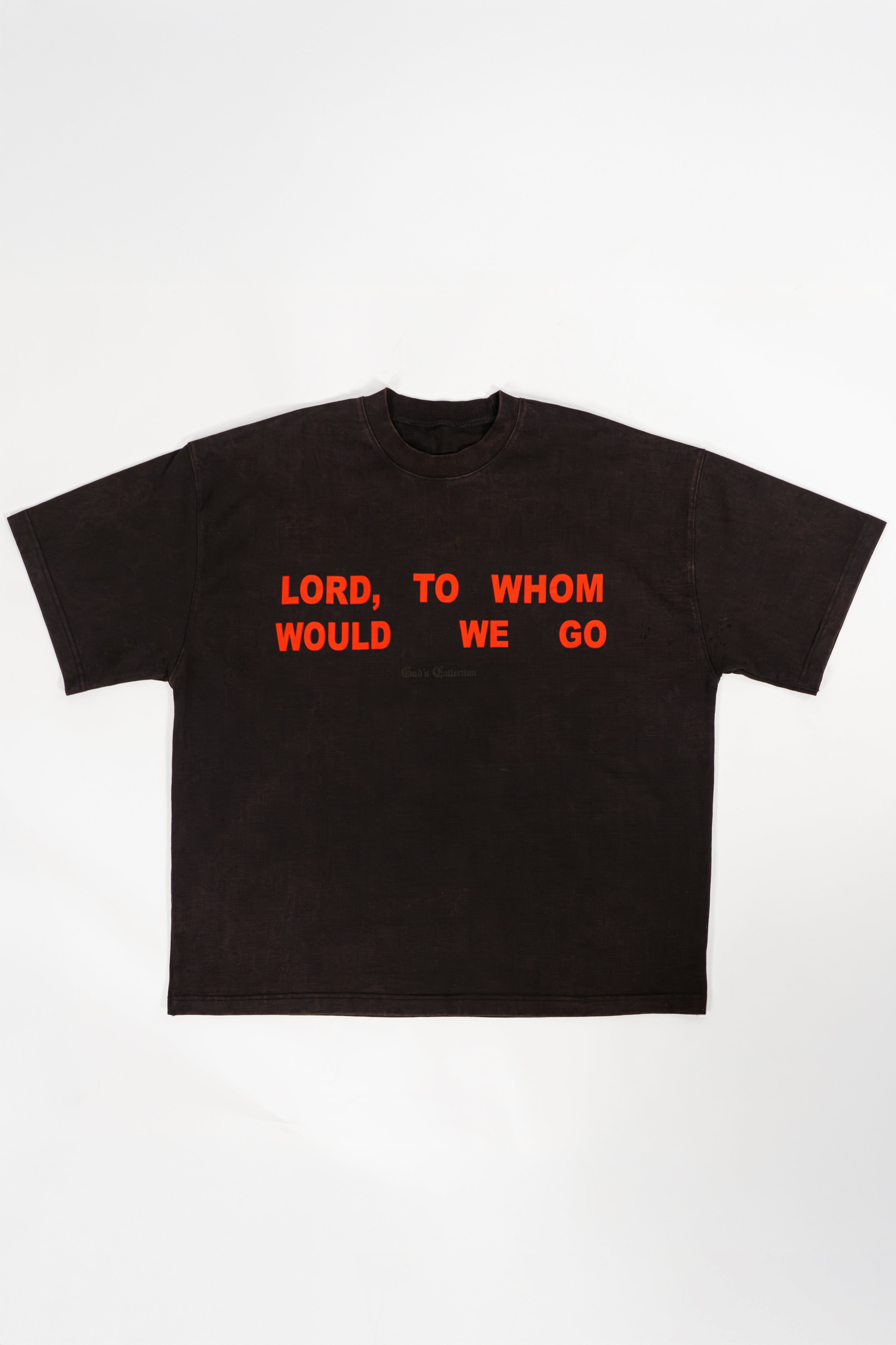 Black t-shirt with red text 'LORD, TO WHOM WOULD WE GO'